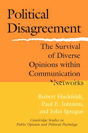 Political Disagreement: The Survival of Diverse Opinions within Communication Networks de Robert Huckfeldt