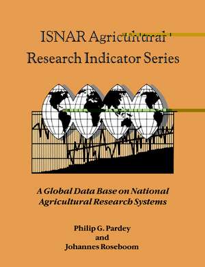 ISNAR Agricultural Research Indicator Series: A Global Data Base on National Agricultural Research Systems de Philip G. Pardey