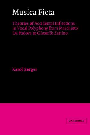 Musica Ficta: Theories of Accidental Inflections in Vocal Polyphony from Marchetto da Padova to Gioseffo Zarlino de Karol Berger