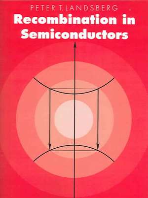 Recombination in Semiconductors de Peter T. Landsberg