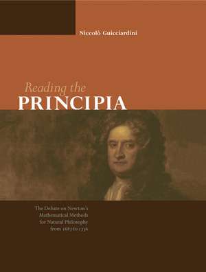 Reading the Principia: The Debate on Newton's Mathematical Methods for Natural Philosophy from 1687 to 1736 de Niccolò Guicciardini