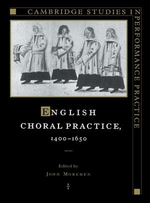 English Choral Practice, 1400–1650 de John Morehen