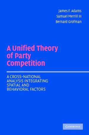 A Unified Theory of Party Competition: A Cross-National Analysis Integrating Spatial and Behavioral Factors de James F. Adams