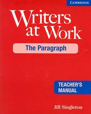 Writers at Work: The Paragraph Teacher's Manual de Jill Singleton