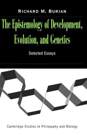 The Epistemology of Development, Evolution, and Genetics de Richard Burian