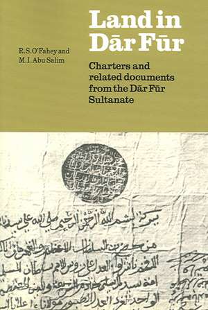 Land in Dar Fur: Charters and Related Documents from the Dar Fur Sultanate de R. S. O'Fahey