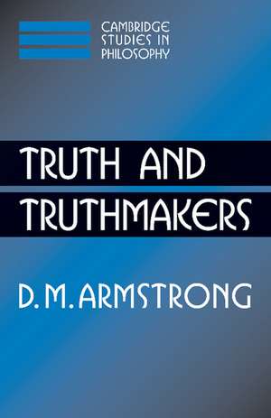 Truth and Truthmakers de D. M. Armstrong