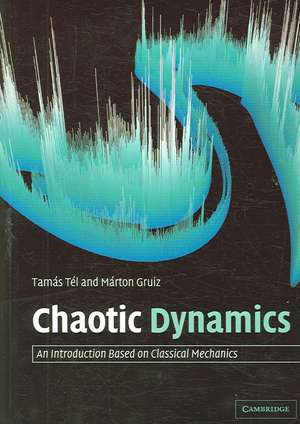 Chaotic Dynamics: An Introduction Based on Classical Mechanics de Tamás Tél