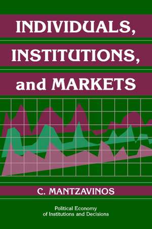 Individuals, Institutions, and Markets de C. Mantzavinos