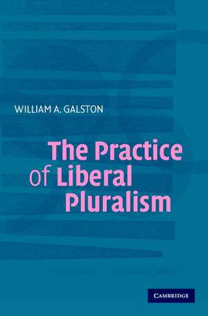 The Practice of Liberal Pluralism de William A. Galston