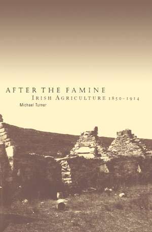 After the Famine: Irish Agriculture, 1850–1914 de Michael Turner