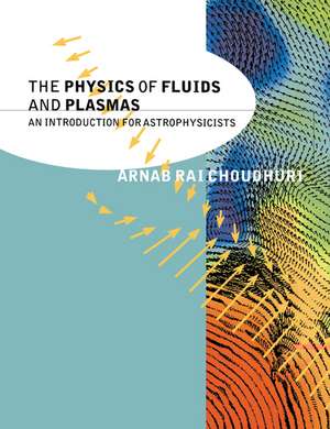 The Physics of Fluids and Plasmas: An Introduction for Astrophysicists de Arnab Rai Choudhuri