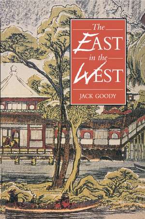 The East in the West de Jack Goody