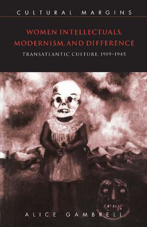 Women Intellectuals, Modernism, and Difference: Transatlantic Culture, 1919–1945 de Alice Gambrell