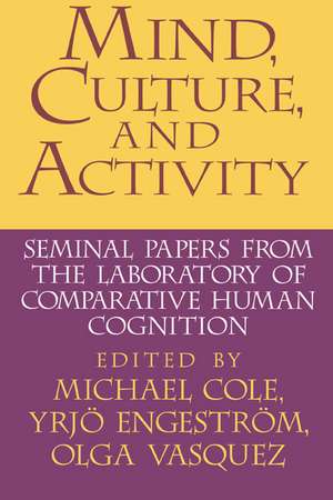 Mind, Culture, and Activity: Seminal Papers from the Laboratory of Comparative Human Cognition de Michael Cole