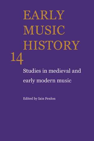 Early Music History: Volume 14: Studies in Medieval and Early Modern Music de Iain Fenlon