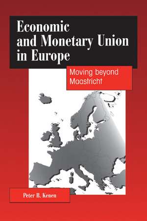 Economic and Monetary Union in Europe: Moving beyond Maastricht de Peter B. Kenen