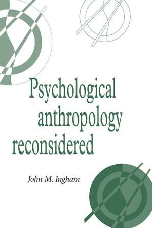 Psychological Anthropology Reconsidered de John M. Ingham