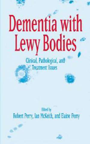 Dementia with Lewy Bodies: Clinical, Pathological, and Treatment Issues de Robert Perry