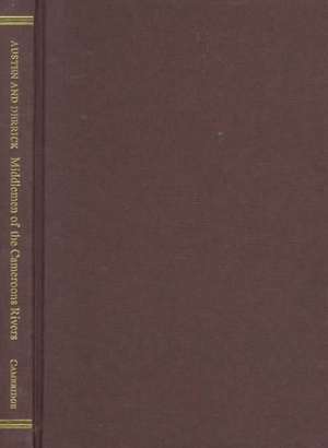 Middlemen of the Cameroons Rivers: The Duala and their Hinterland, c.1600–c.1960 de Ralph A. Austen