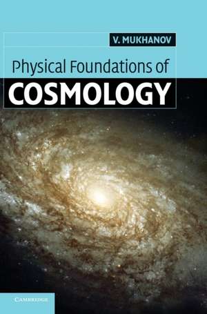 Physical Foundations of Cosmology de Viatcheslav Mukhanov