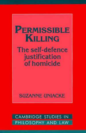 Permissible Killing: The Self-Defence Justification of Homicide de Suzanne Uniacke