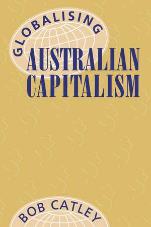 Globalising Australian Capitalism de Bob Catley