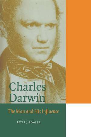 Charles Darwin: The Man and his Influence de Peter J. Bowler