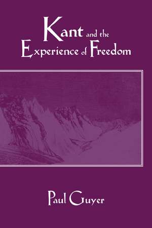 Kant and the Experience of Freedom: Essays on Aesthetics and Morality de Paul Guyer