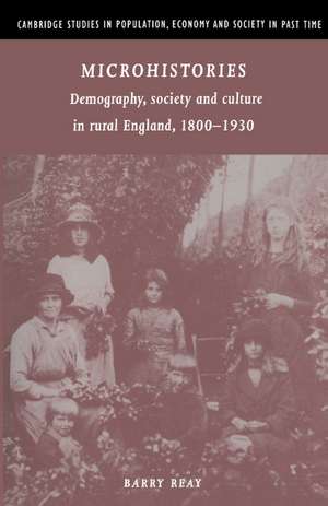 Microhistories: Demography, Society and Culture in Rural England, 1800–1930 de Barry Reay