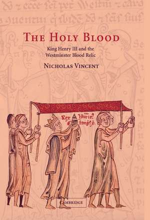 The Holy Blood: King Henry III and the Westminster Blood Relic de Nicholas Vincent