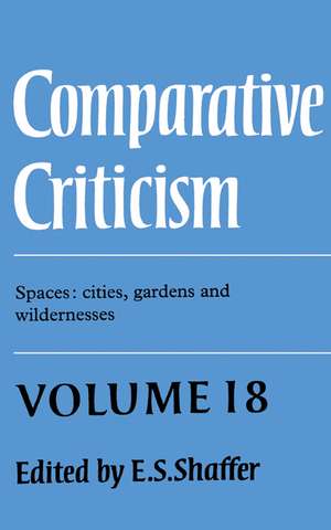 Comparative Criticism: Volume 18, Spaces: Cities, Gardens and Wildernesses de E. S. Shaffer