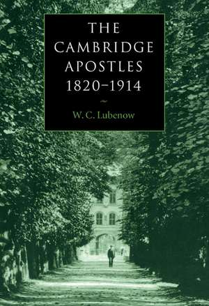 The Cambridge Apostles, 1820–1914: Liberalism, Imagination, and Friendship in British Intellectual and Professional Life de W. C. Lubenow