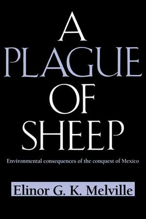 A Plague of Sheep: Environmental Consequences of the Conquest of Mexico de Elinor G. K. Melville