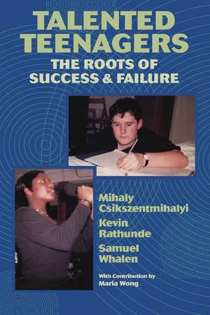 Talented Teenagers: The Roots of Success and Failure de Mihaly Csikszentmihalyi