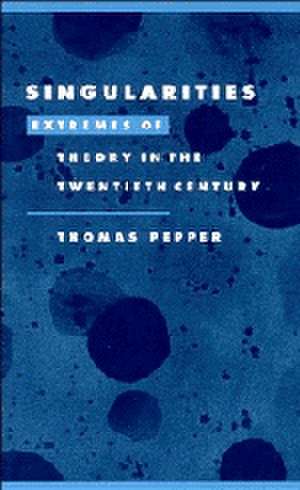 Singularities: Extremes of Theory in the Twentieth Century de Thomas Adam Pepper