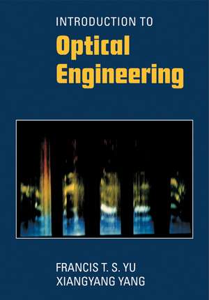 Introduction to Optical Engineering de Francis T. S. Yu