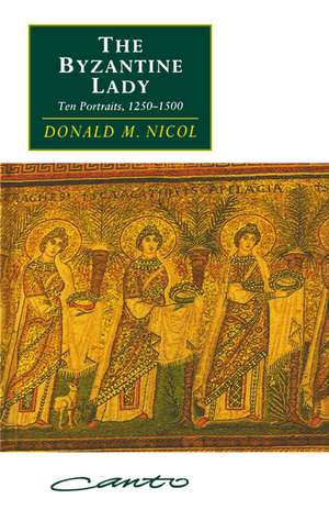 The Byzantine Lady: Ten Portraits, 1250–1500 de Donald M. Nicol