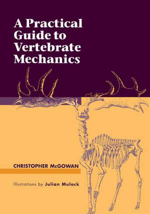 A Practical Guide to Vertebrate Mechanics de Christopher McGowan