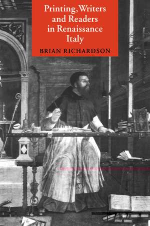 Printing, Writers and Readers in Renaissance Italy de Brian Richardson