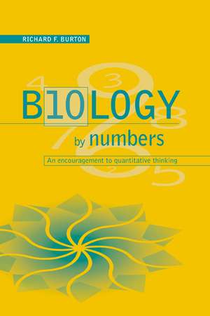 Biology by Numbers: An Encouragement to Quantitative Thinking de Richard F. Burton