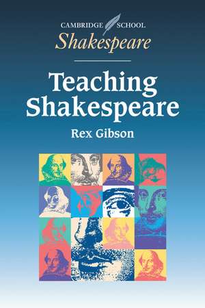 Teaching Shakespeare: A Handbook for Teachers de Rex Gibson