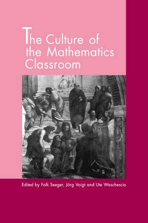 The Culture of the Mathematics Classroom de Falk Seeger