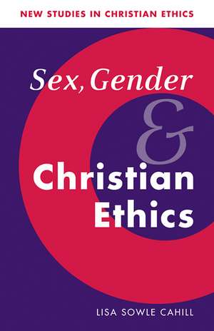 Sex, Gender, and Christian Ethics de Lisa Sowle Cahill