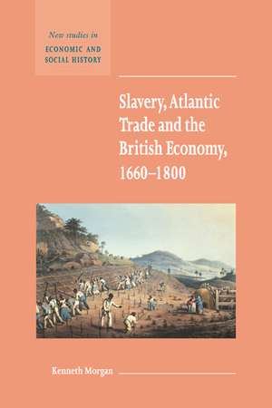 Slavery, Atlantic Trade and the British Economy, 1660–1800 de Kenneth Morgan