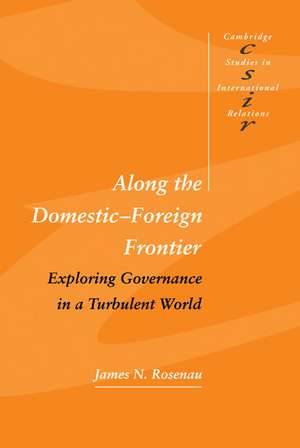 Along the Domestic-Foreign Frontier: Exploring Governance in a Turbulent World de James N. Rosenau