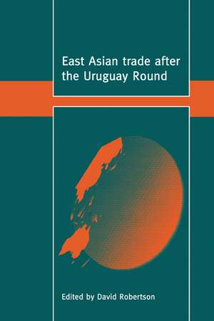 East Asian Trade after the Uruguay Round de David Robertson