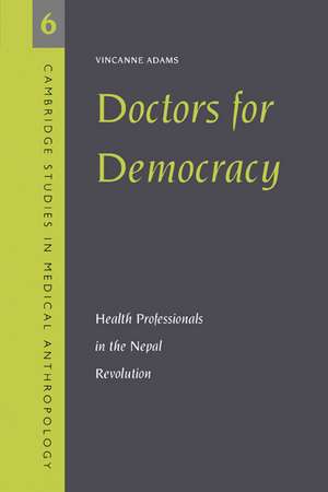 Doctors for Democracy: Health Professionals in the Nepal Revolution de Vincanne Adams