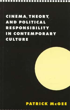 Cinema, Theory, and Political Responsibility in Contemporary Culture de Patrick McGee