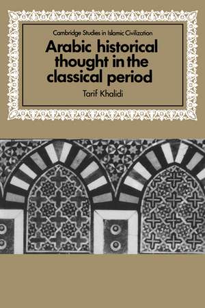 Arabic Historical Thought in the Classical Period de Tarif Khalidi